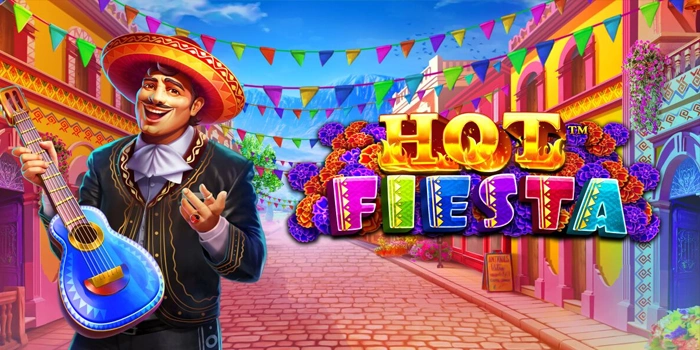 Panduan Analisis Slot Hot Fiesta Untuk Meningkatkan Peluang